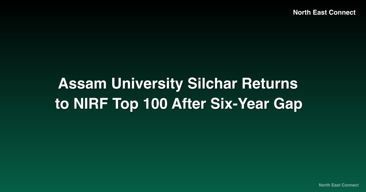 Assam University Silchar Returns to NIRF Top 100 After Six-Year Gap