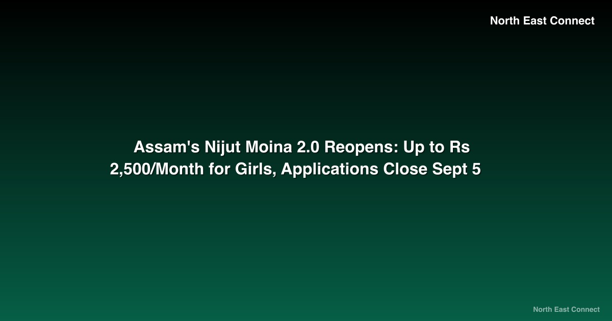 Assam's Nijut Moina 2.0 Reopens: Up to Rs 2,500/Month for Girls, Applications Close Sept 5