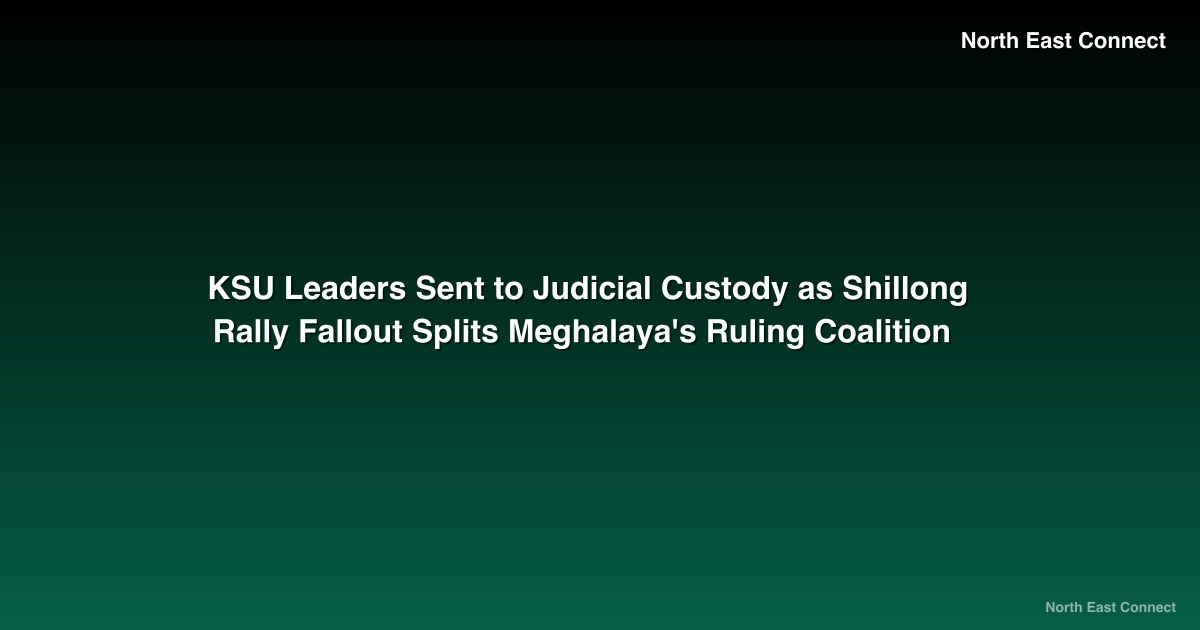 KSU Leaders Sent to Judicial Custody as Shillong Rally Fallout Splits Meghalaya's Ruling Coalition