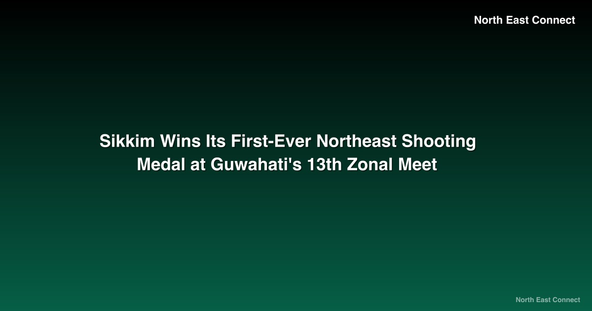 Sikkim Wins Its First-Ever Northeast Shooting Medal at Guwahati's 13th Zonal Meet