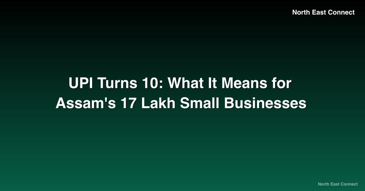 UPI Turns 10: What It Means for Assam's 17 Lakh Small Businesses